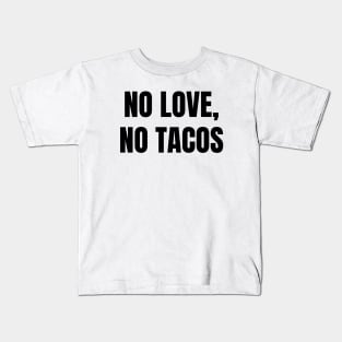 No Love, No Tacos Kids T-Shirt